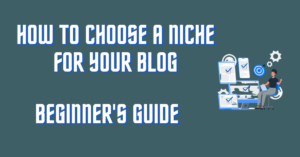 Read more about the article How To Choose A Niche For Your Blog In 2022: A Beginner’s Guide