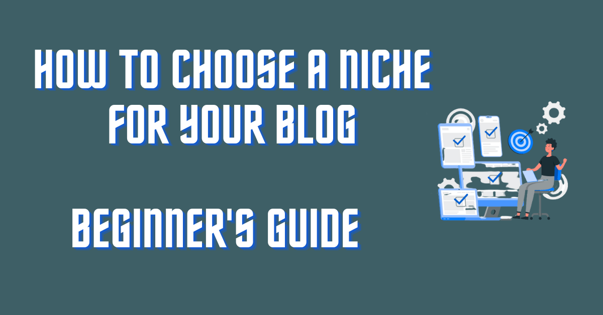 You are currently viewing How To Choose A Niche For Your Blog In 2022: A Beginner’s Guide